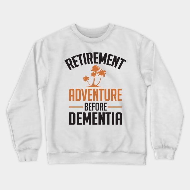 Retirement. Adventure before Dementia (black) Crewneck Sweatshirt by nektarinchen